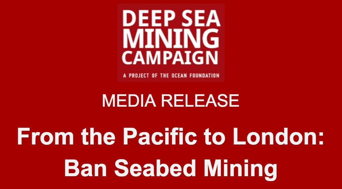 From the Pacific to London: Ban experimental seabed mining